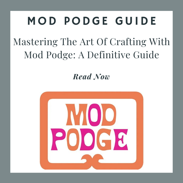Mastering the Art of Crafting With Mod Podge: A Definitive Guide - Home-Crafts