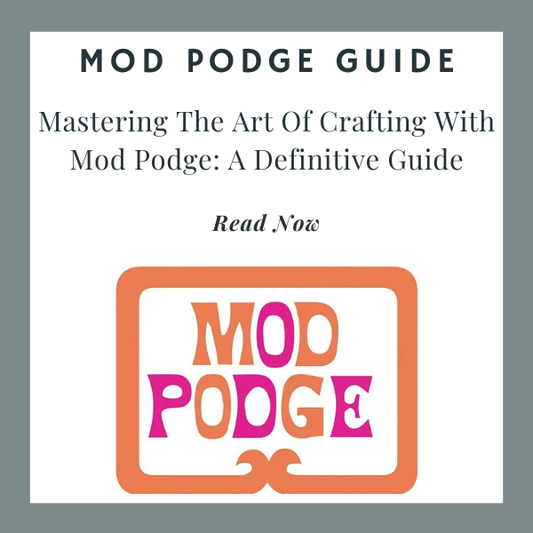 Mastering the Art of Crafting With Mod Podge: A Definitive Guide - Home-Crafts